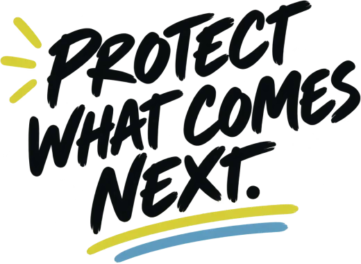 Protect what comes next.